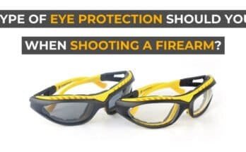 What Type of Eye Protection Should You Wear When Shooting a Firearm