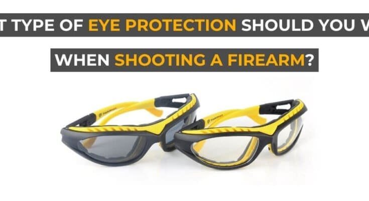 What Type of Eye Protection Should You Wear When Shooting a Firearm